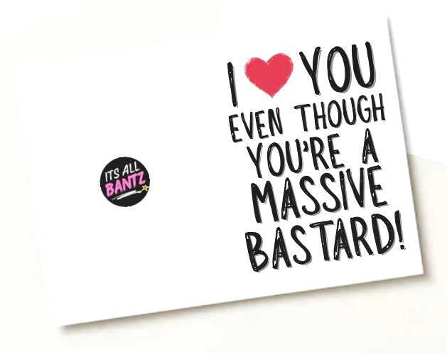 Love You Even Though You’re A Bastard - Greeting Card