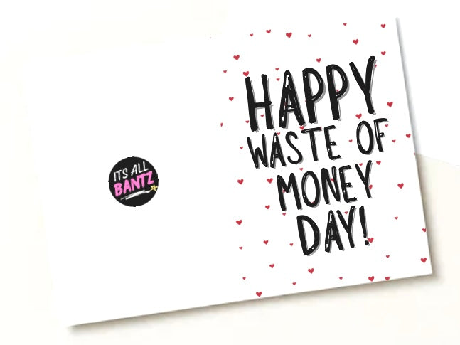 Happy Waste Of Money Day - Greeting Card