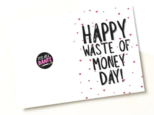 Happy Waste Of Money Day - Greeting Card
