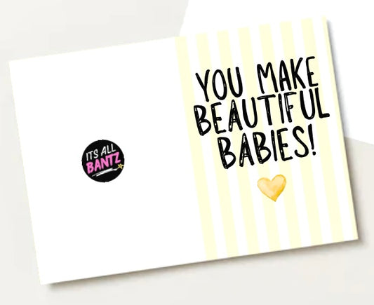 You Make Beautiful Babies - Greeting Card