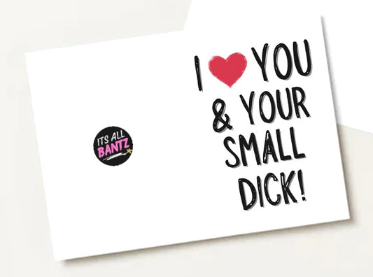 I Love You & Your Small Dick - Greeting Card