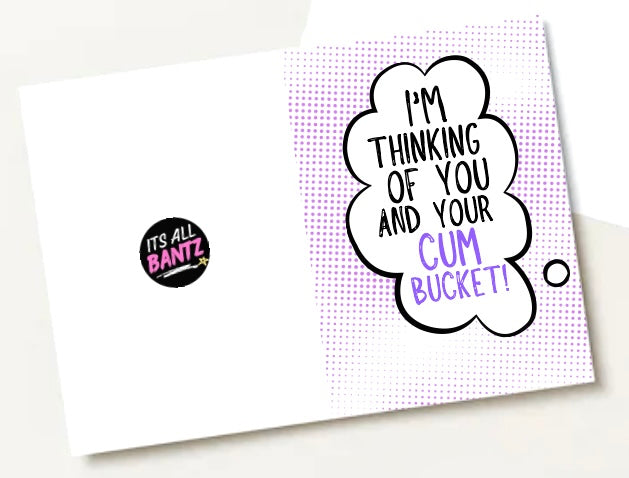 Thinking Of Your Cum Bucket - Greeting Card