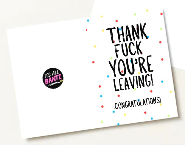 Thank Fuck You’re Leaving - Greeting Card