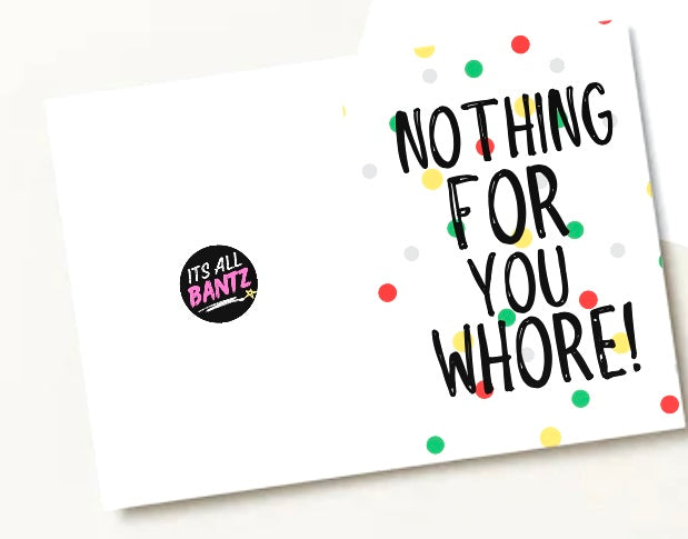 Nothing For You Whore - Greeting Card