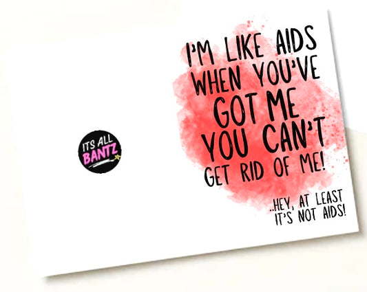 I’m Like Aids - Greeting Card