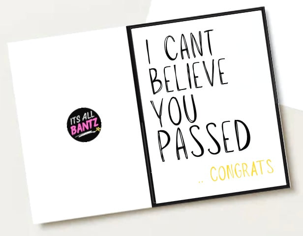 Can’t Believe You Passed - Greeting Card