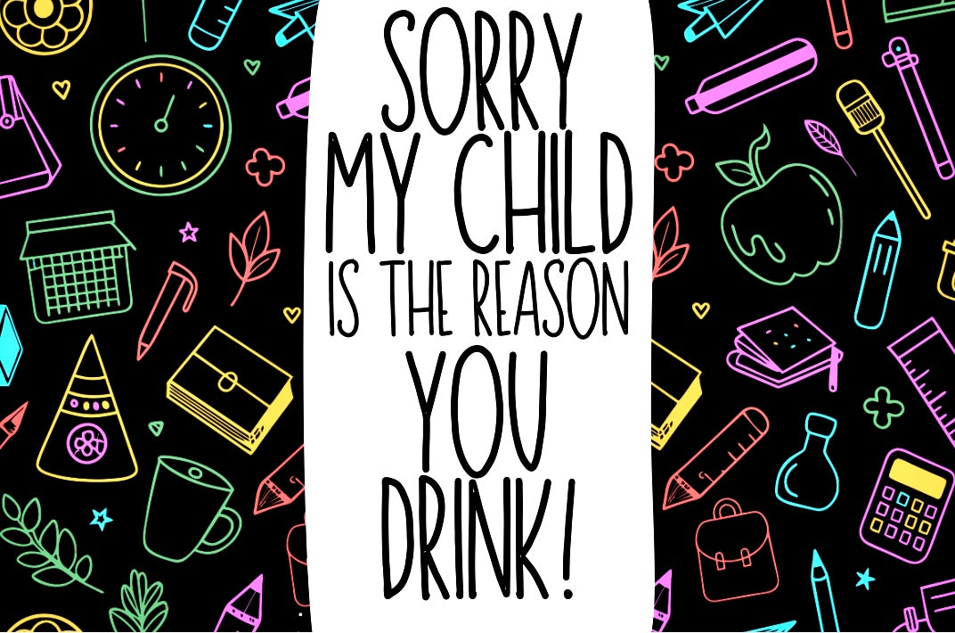My Child Is The Reason You Drink - Wine Bottle Label