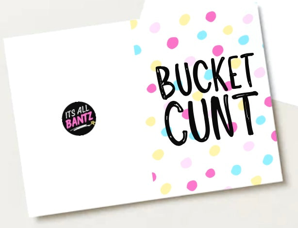 Bucket Cunt - Greeting Card