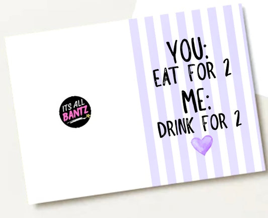 Eat, Drink For 2 - Greeting Card