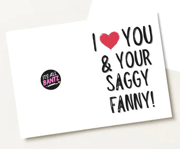 I Love You & Your Saggy Fanny - Greeting Card