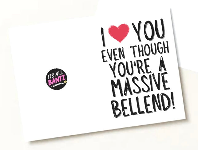 Love You Even Though You’re A Bellend - Greeting Card