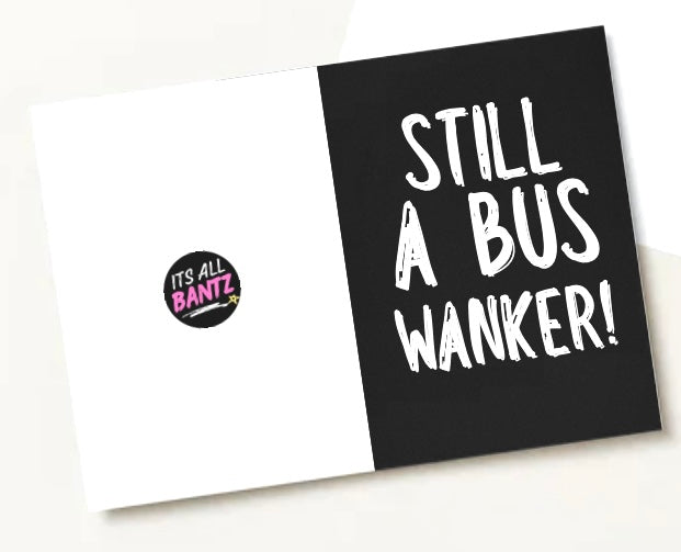 Still A Bus Wanker - Greeting Card