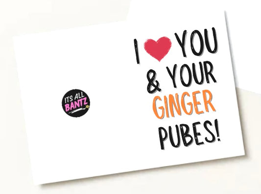 I Love You & Your Ginger Pubes - Greeting Card