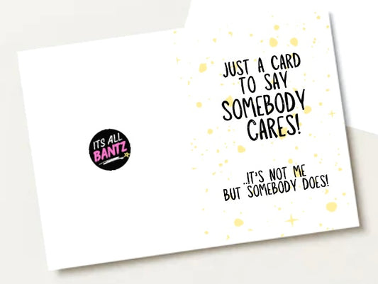 Somebody Cares, Not Me - Greeting Card
