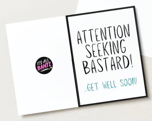 Get Well Attention Seeker - Greeting Card