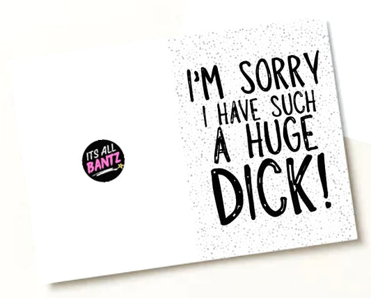 I Have A Huge Dick - Greeting Card