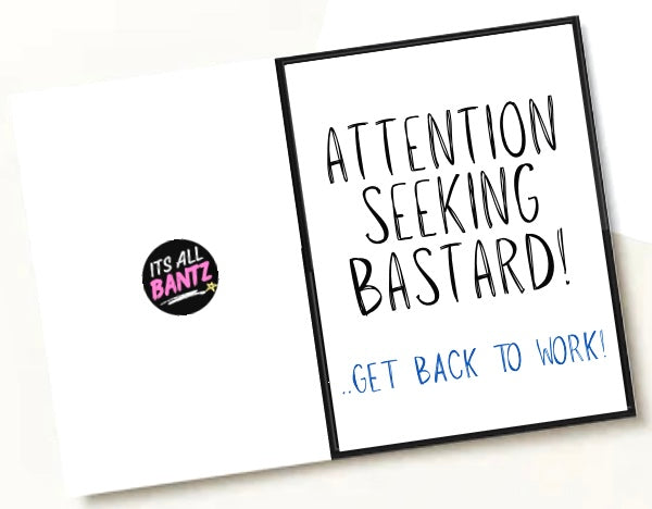 Attention Seeking Bastard - Greeting Card
