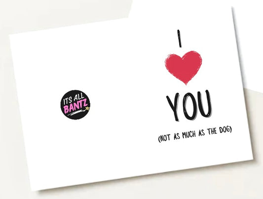 Love The Dog More - Greeting Card