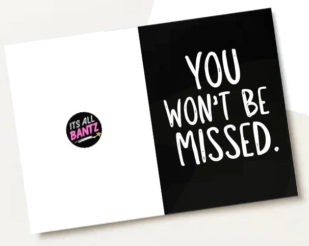 You Won’t Be Missed - Greeting Card