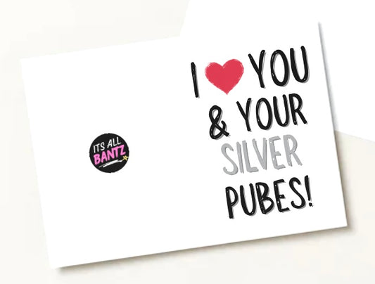 I Love You & Your Silver Pubes - Greeting Card