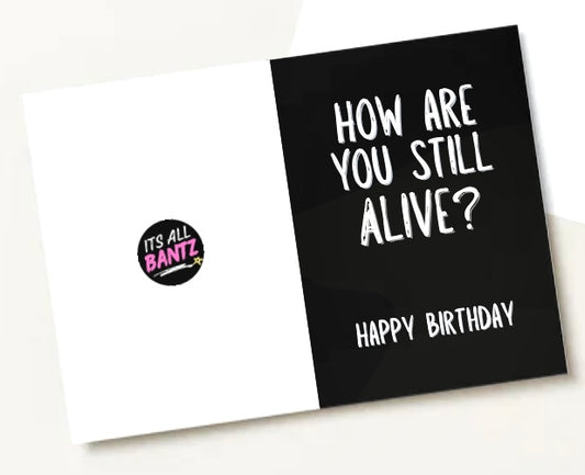 How Are You Still Alive? - Greeting Card