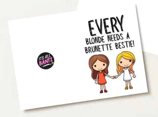 Every Blonde Needs A Brunette - Greeting Card