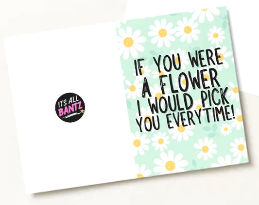 Flower, Pick You Everytime - Greeting Card
