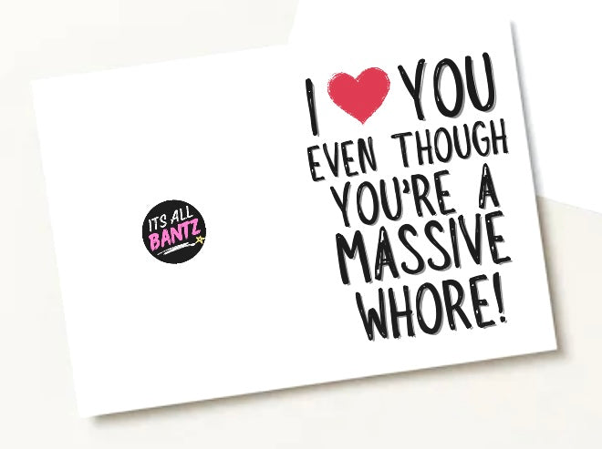 Love You Even Though You’re A Whore - Greeting Card