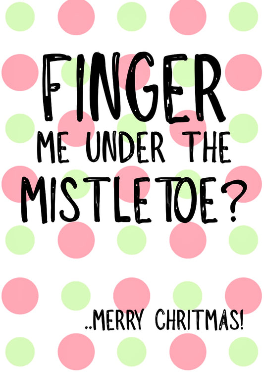 Finger Me Under Mistletoe -  Greeting Card