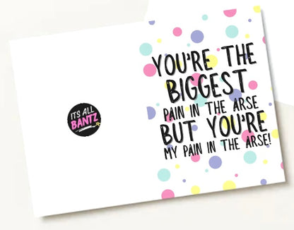 Pain In My Arse - Greeting Card