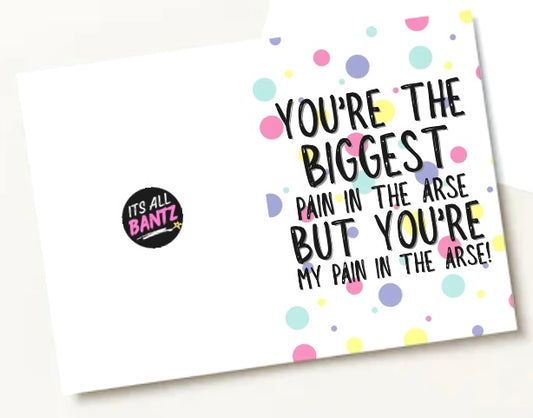 Pain In My Arse - Greeting Card