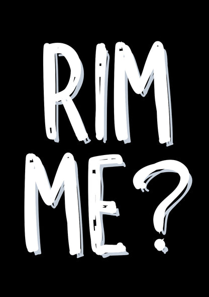 Rim Me? - Greeting Card