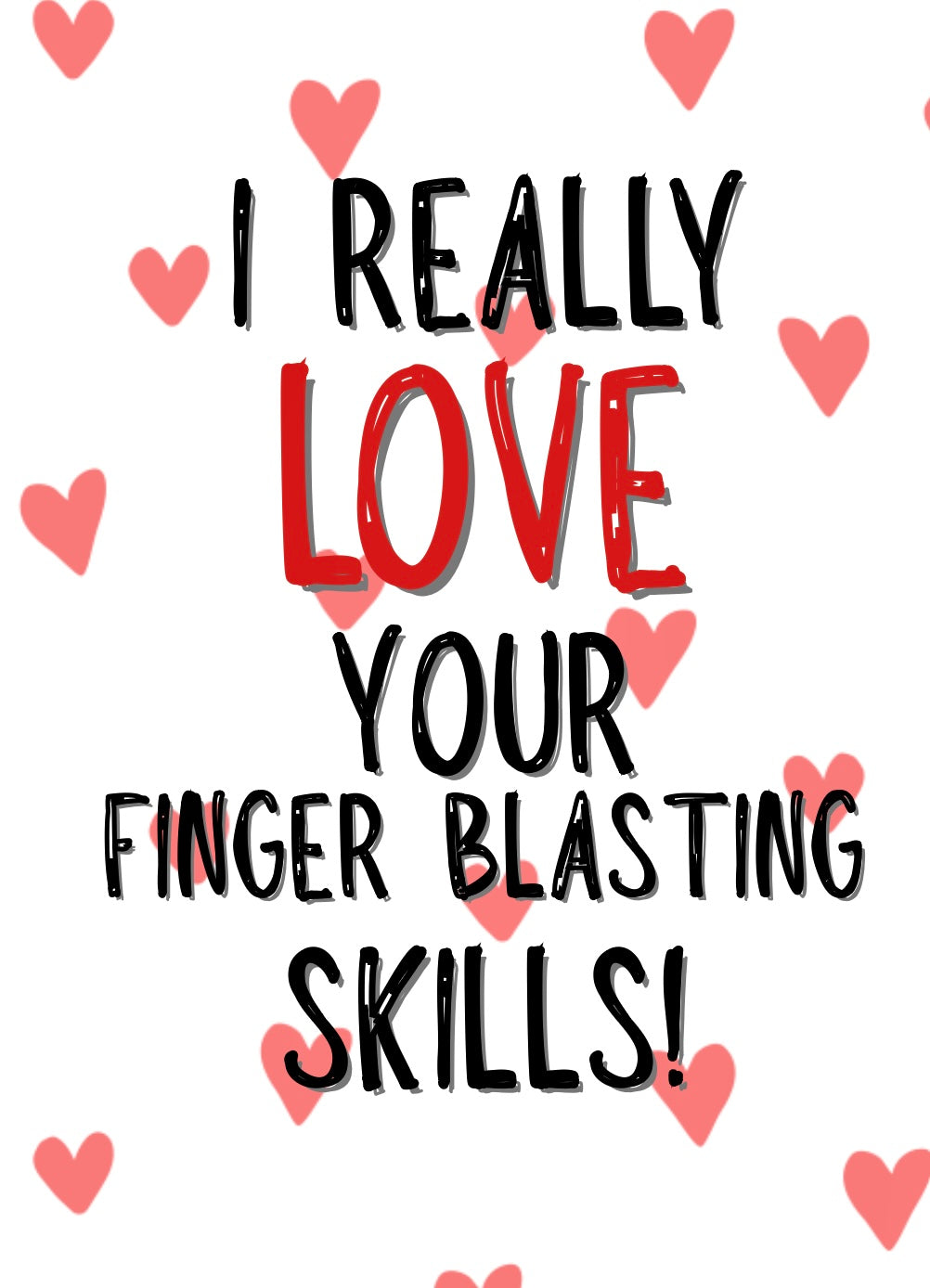 I Love Your Finger Blasting Skills - Greeting Cardm