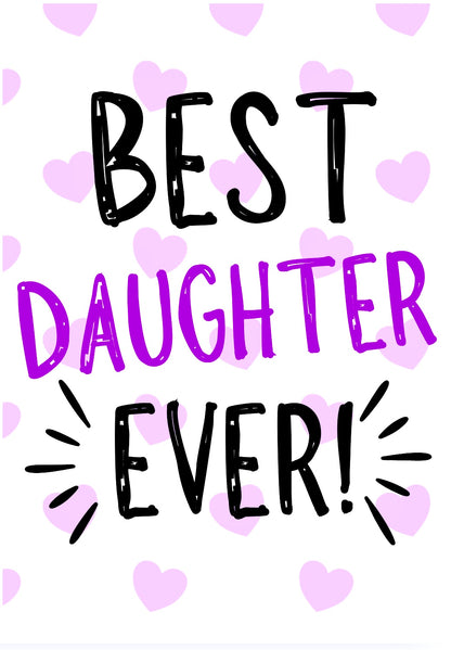 Best Daughter Ever -  Greeting Card