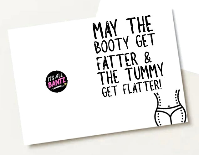 Booty Fatter Tummy Flatter -  Greeting Card