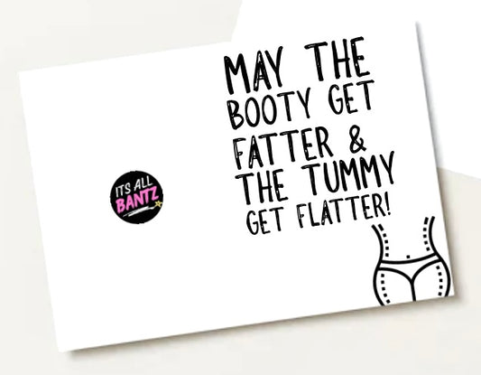 Booty Fatter Tummy Flatter -  Greeting Card