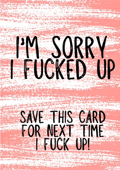 Sorry I Fucked Up -  Greeting Card
