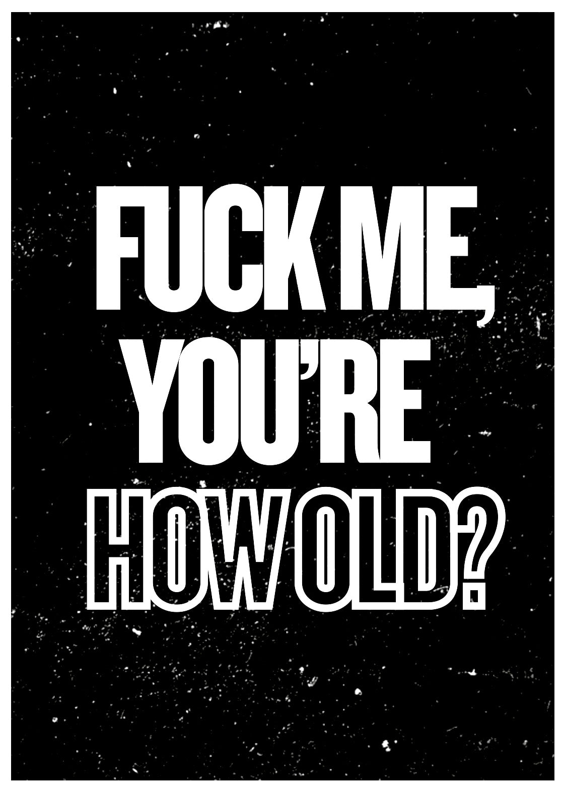 Fuck Me, How Old? -  Birthday Card