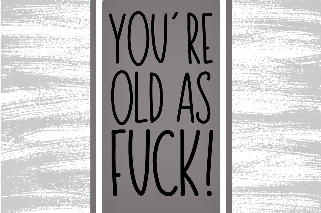 You’re Old As Fuck - Wine Bottle Label