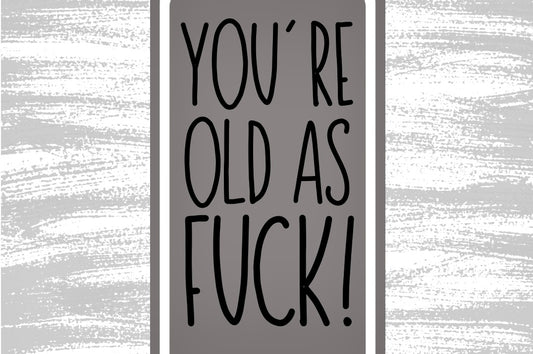 You’re Old As Fuck - Wine Bottle Label