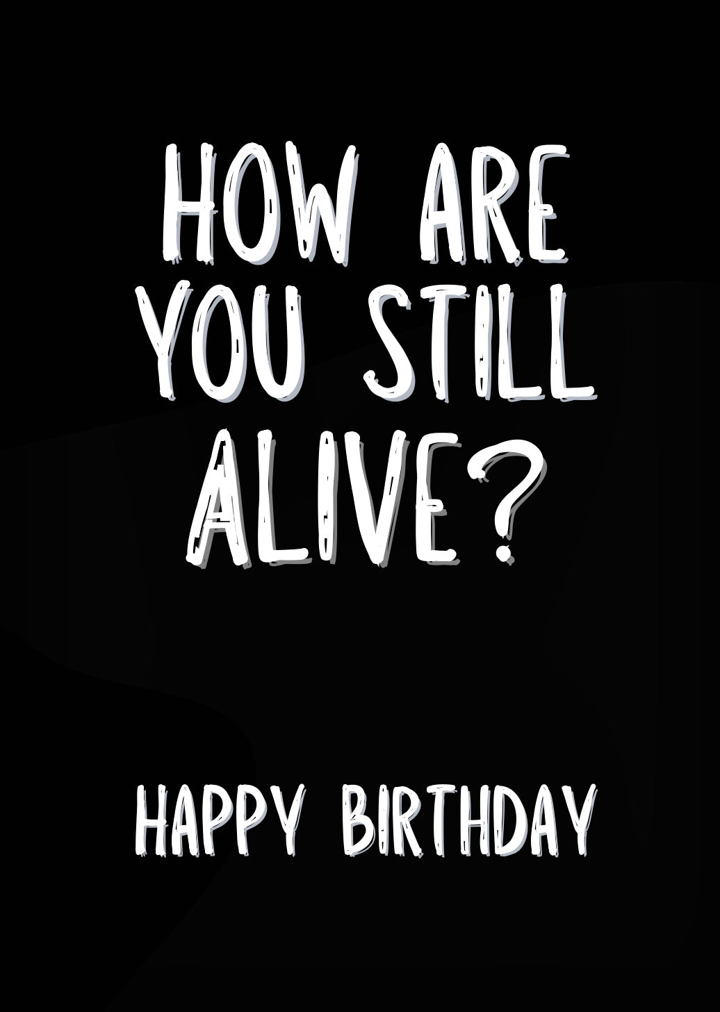 How Are You Still Alive? - Greeting Card