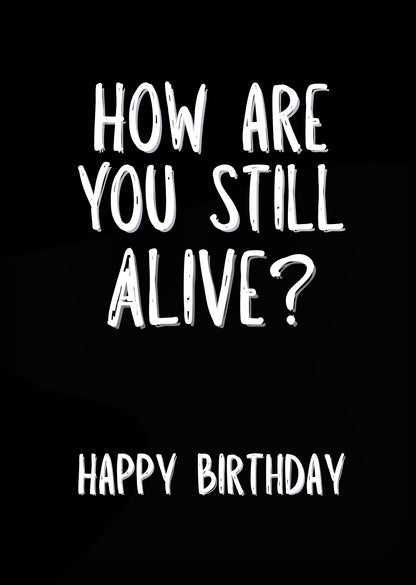 How Are You Still Alive? - Greeting Card