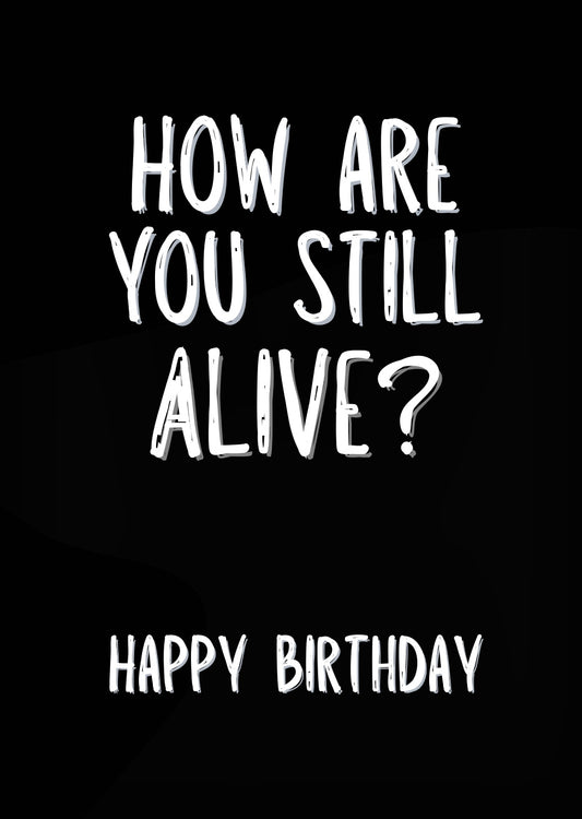 How Are You Still Alive? - Greeting Card