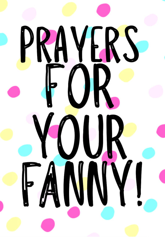 Prayers For Your Fanny -  Greeting Card