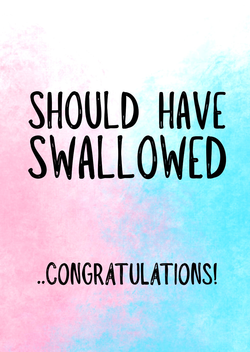 Should Have Swallowed -  Greeting Card