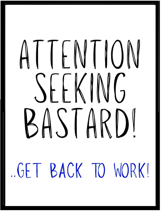 Attention Seeking Bastard -  Greeting Card