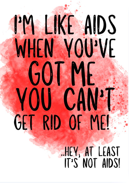 I’m Like Aids -  Greeting Card