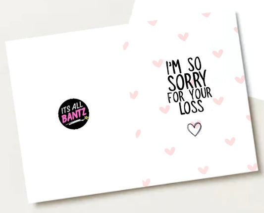 I Am So Sorry For Your Loss -  Greeting Card