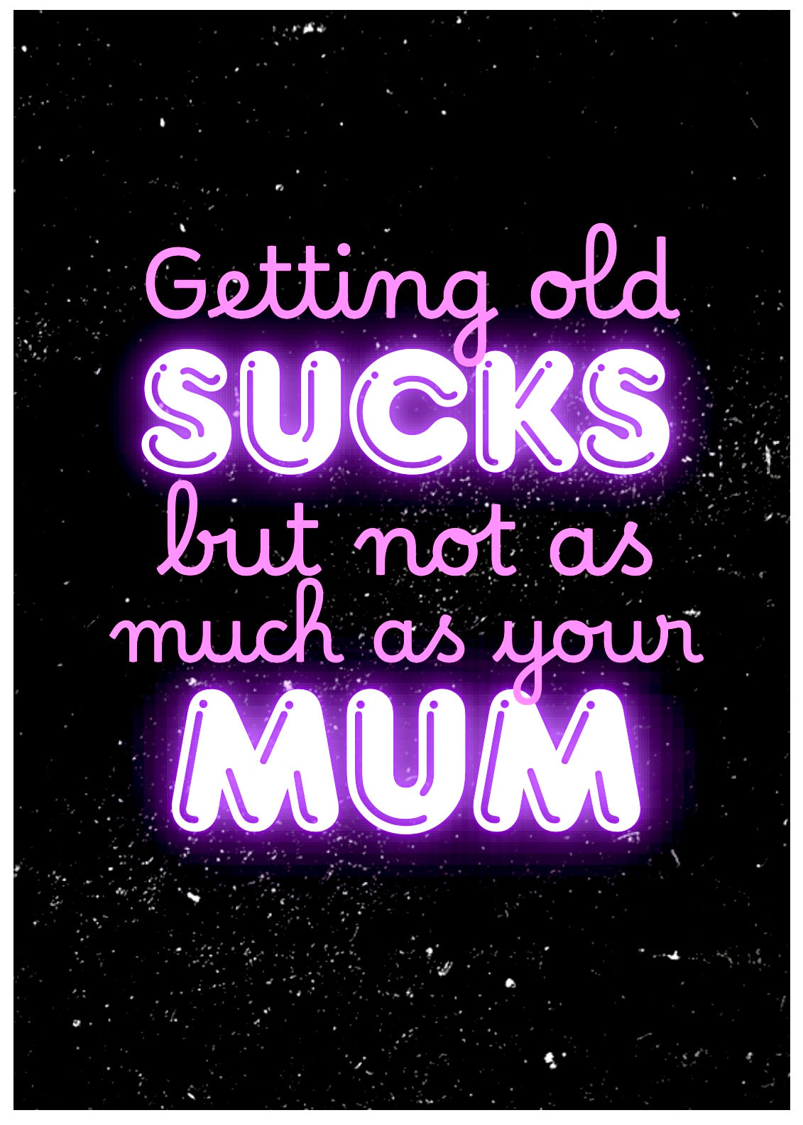 Not As Much As Your Mum -  Birthday Card