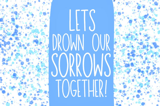 Drown Our Sorrows - Wine Bottle Label